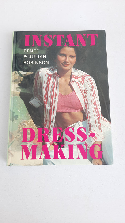 "Instant Dressmaking: The Three-in-one Guide" 1973 by Renee & Julian Robinson